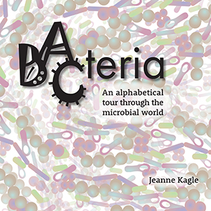 Image of the book cover, Bacteria: An alphabetical tour through the microbial world by Jeanne Kagle.